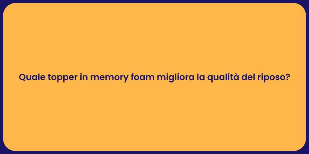 Quale topper in memory foam migliora la qualità del riposo?