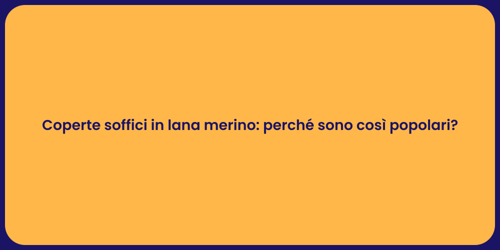 Coperte soffici in lana merino: perché sono così popolari?