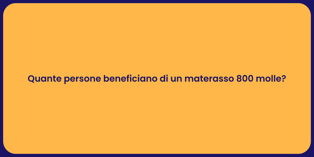 Quante persone beneficiano di un materasso 800 molle?