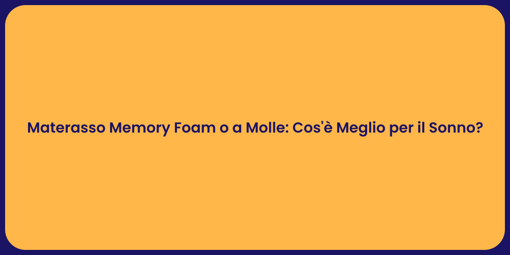 Materasso Memory Foam o a Molle: Cos'è Meglio per il Sonno?
