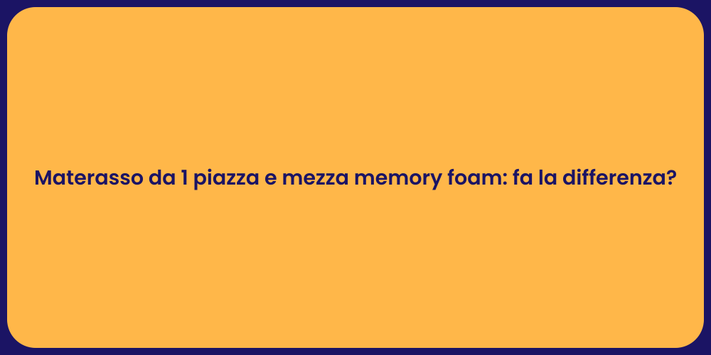 Materasso da 1 piazza e mezza memory foam: fa la differenza?