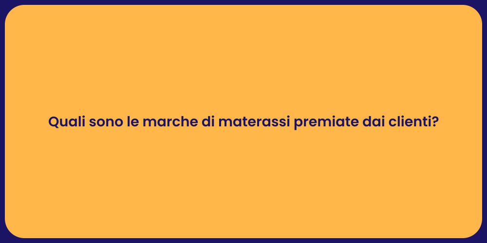Quali sono le marche di materassi premiate dai clienti?