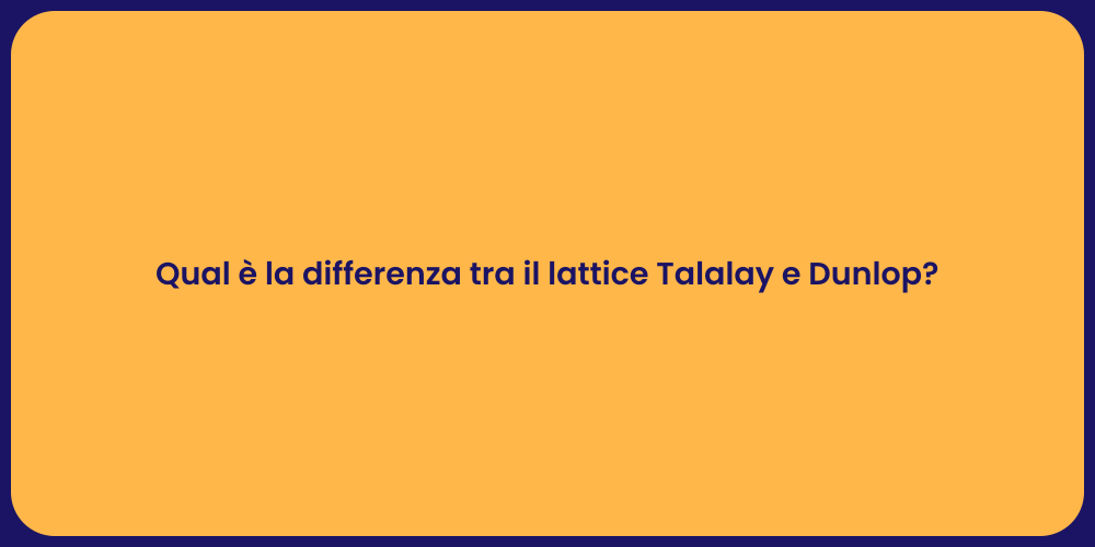 Qual è la differenza tra il lattice Talalay e Dunlop?