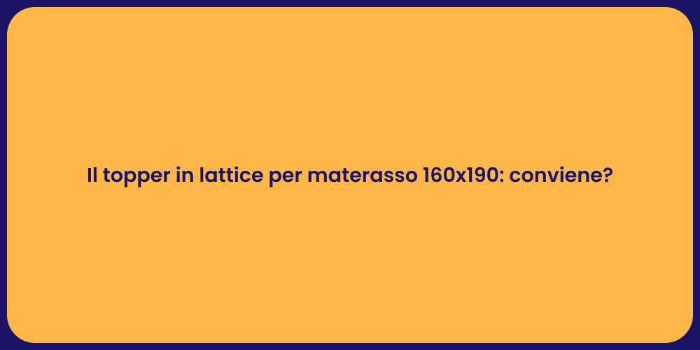 Il topper in lattice per materasso 160x190: conviene?