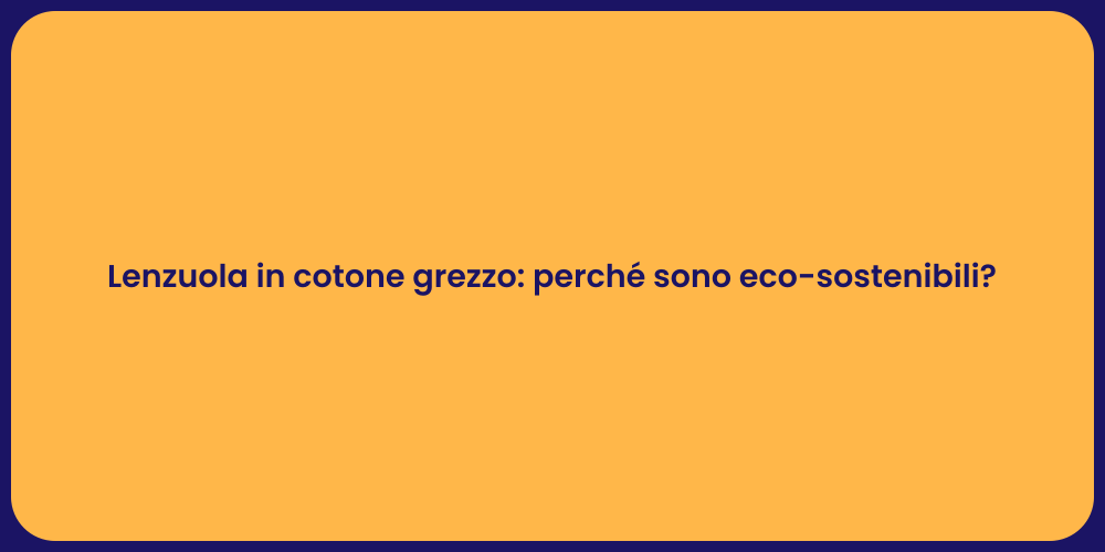 Lenzuola in cotone grezzo: perché sono eco-sostenibili?