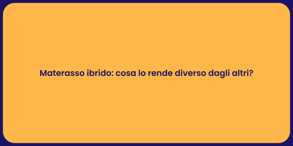 Materasso ibrido: cosa lo rende diverso dagli altri?