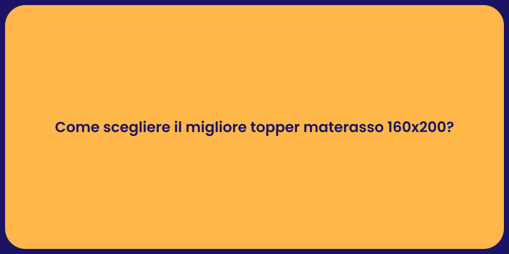 Come scegliere il migliore topper materasso 160x200?