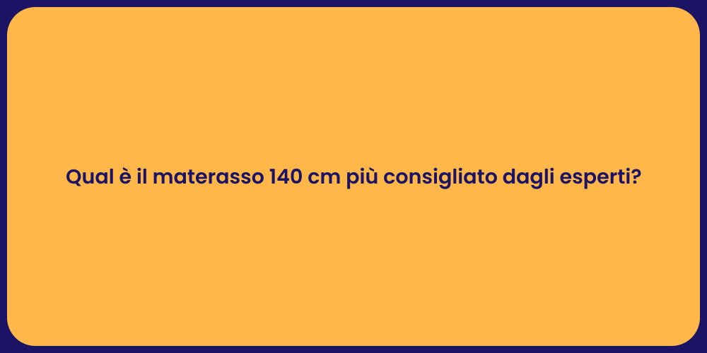Qual è il materasso 140 cm più consigliato dagli esperti?