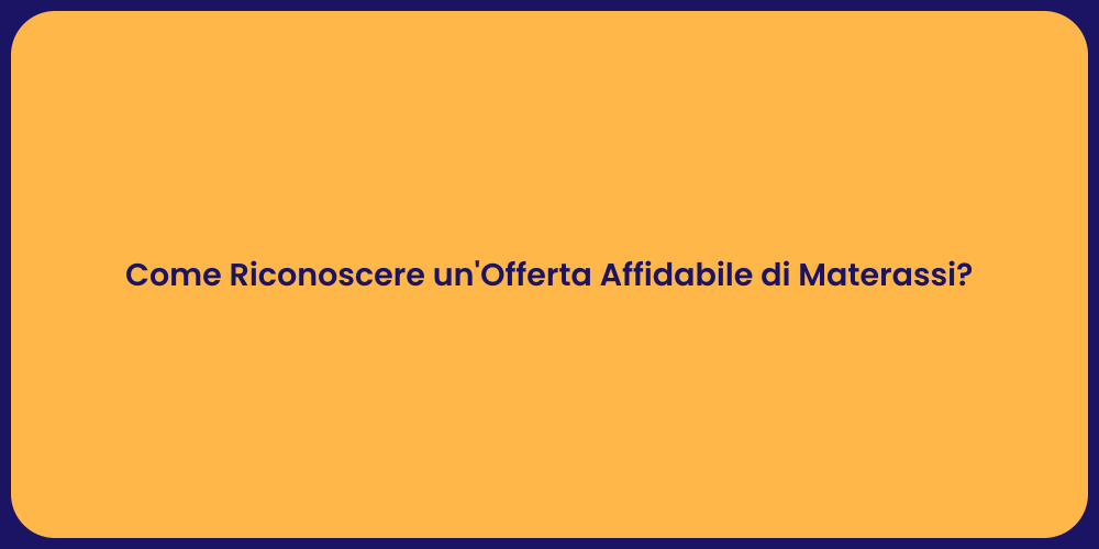 Come Riconoscere un'Offerta Affidabile di Materassi?
