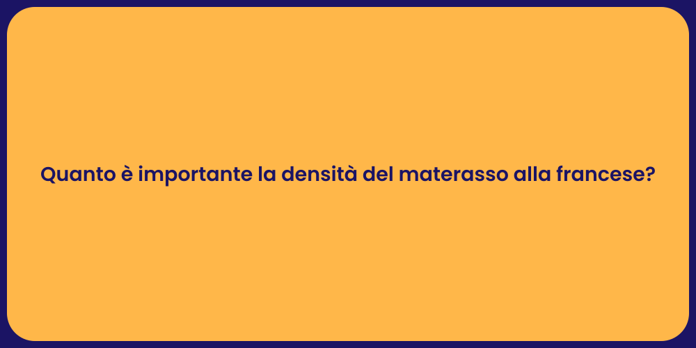Quanto è importante la densità del materasso alla francese?