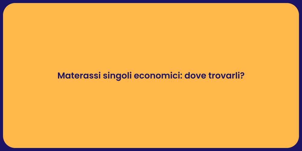 Materassi singoli economici: dove trovarli?