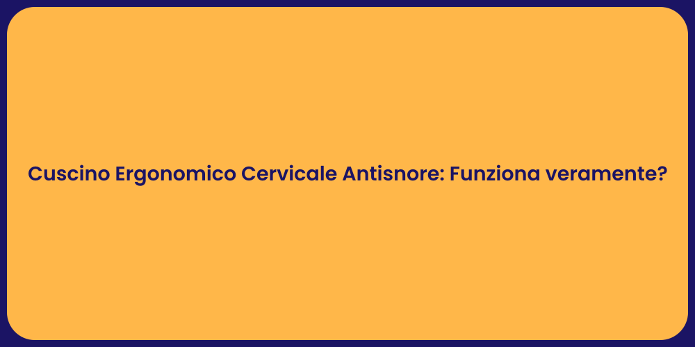 Cuscino Ergonomico Cervicale Antisnore: Funziona veramente?