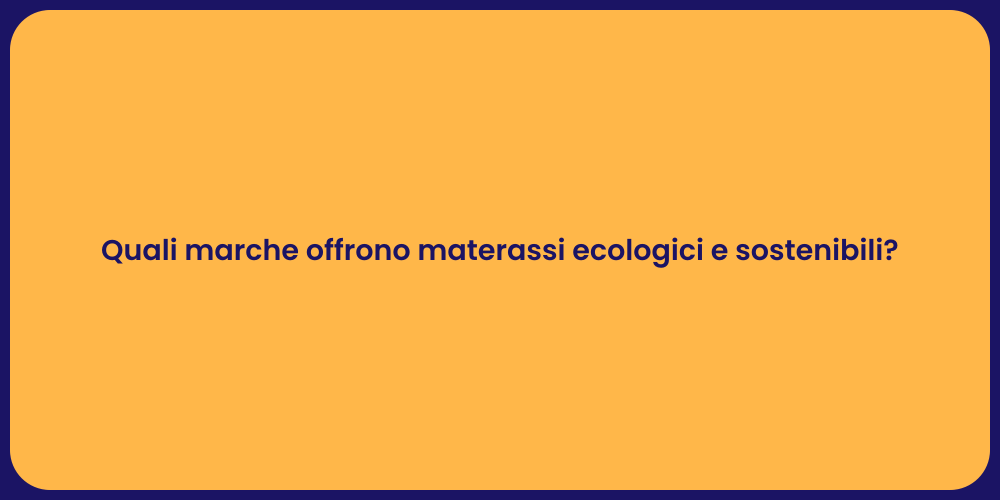 Quali marche offrono materassi ecologici e sostenibili?