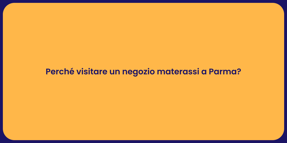Perché visitare un negozio materassi a Parma?