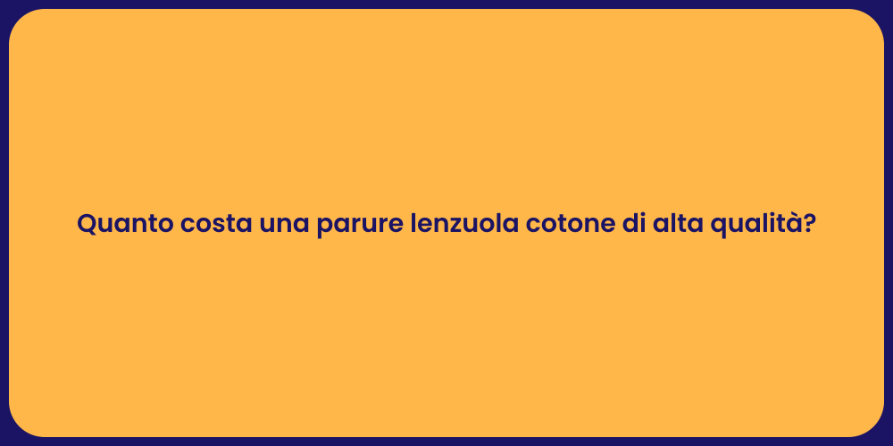 Quanto costa una parure lenzuola cotone di alta qualità?
