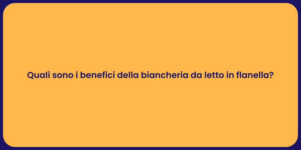 Quali sono i benefici della biancheria da letto in flanella?