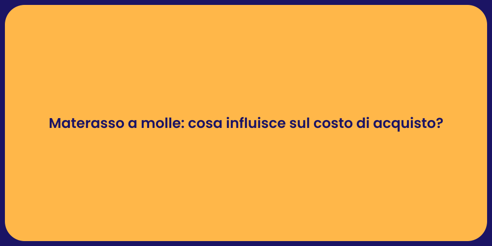 Materasso a molle: cosa influisce sul costo di acquisto?