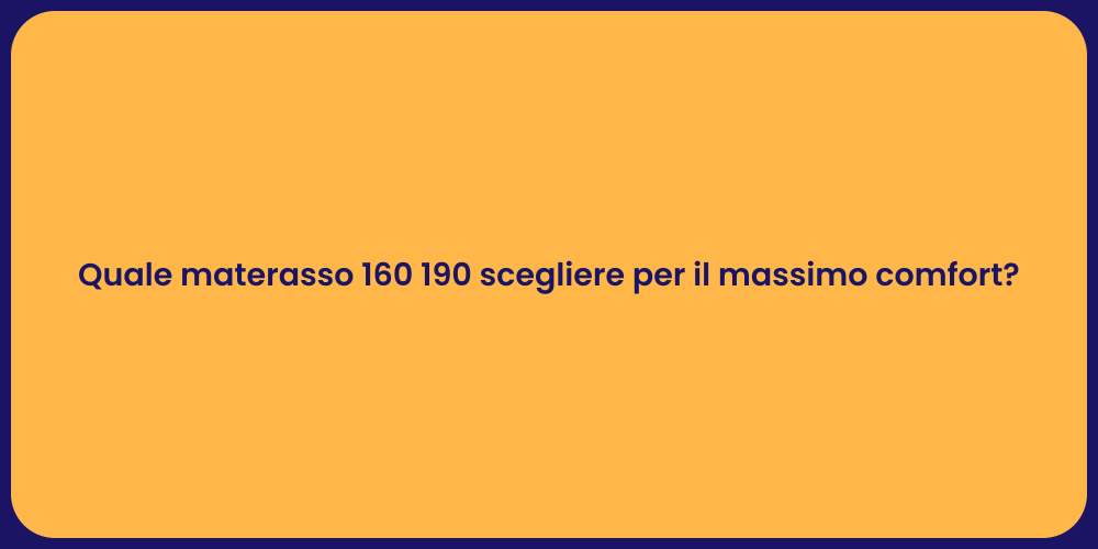 Quale materasso 160 190 scegliere per il massimo comfort?