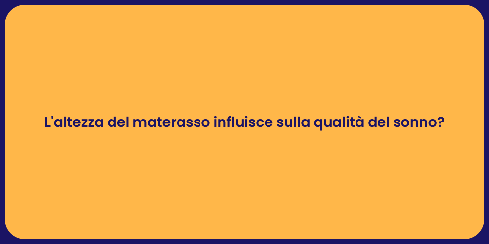 L'altezza del materasso influisce sulla qualità del sonno?