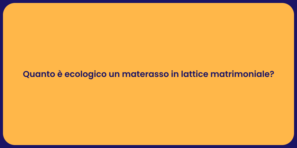 Quanto è ecologico un materasso in lattice matrimoniale?