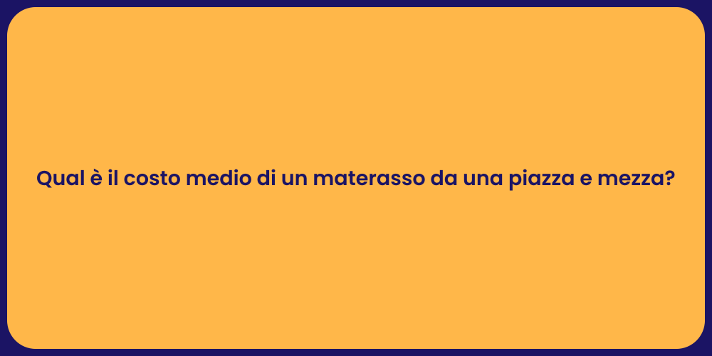 Qual è il costo medio di un materasso da una piazza e mezza?