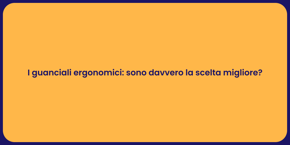 I guanciali ergonomici: sono davvero la scelta migliore?