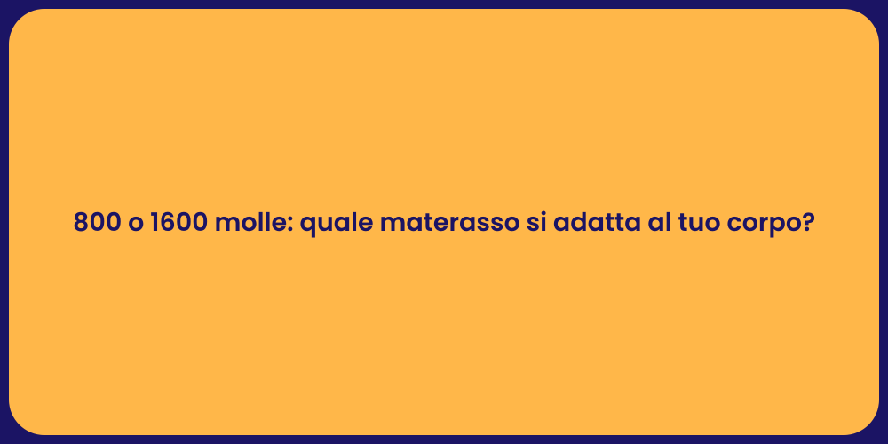 800 o 1600 molle: quale materasso si adatta al tuo corpo?