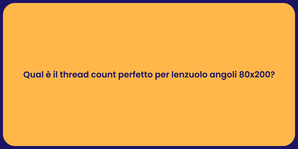 Qual è il thread count perfetto per lenzuolo angoli 80x200?