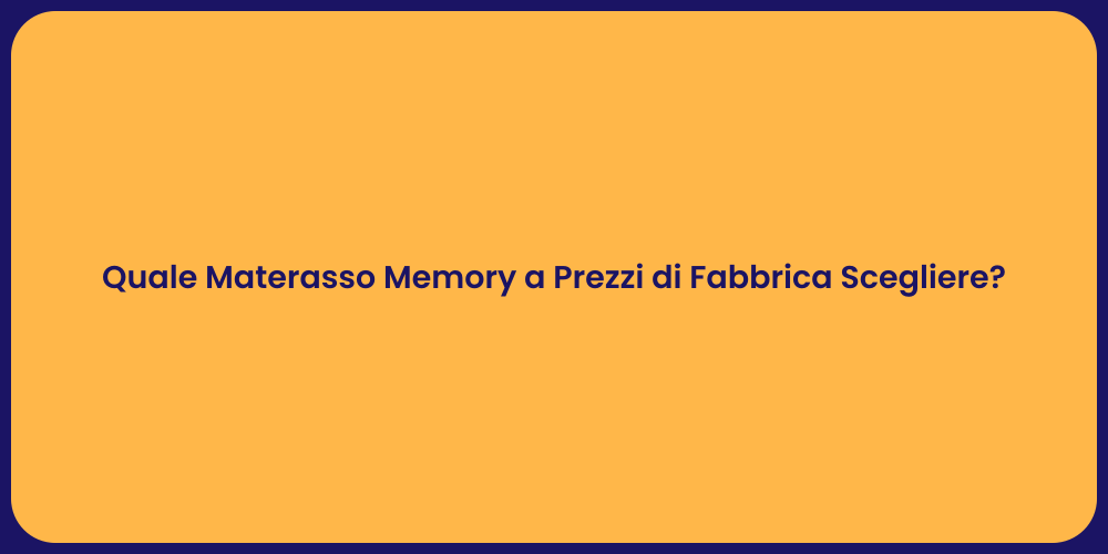 Quale Materasso Memory a Prezzi di Fabbrica Scegliere?