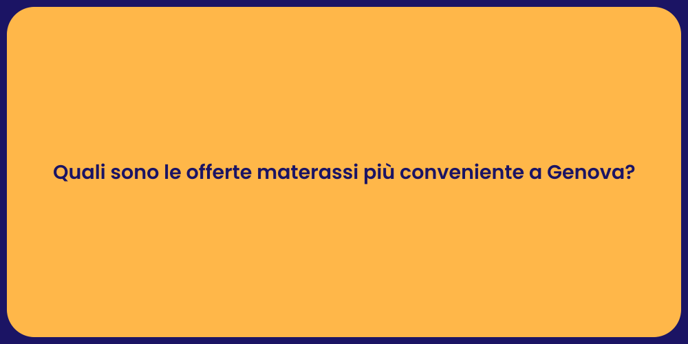 Quali sono le offerte materassi più conveniente a Genova?