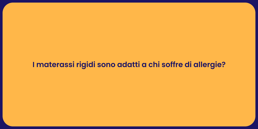 I materassi rigidi sono adatti a chi soffre di allergie?