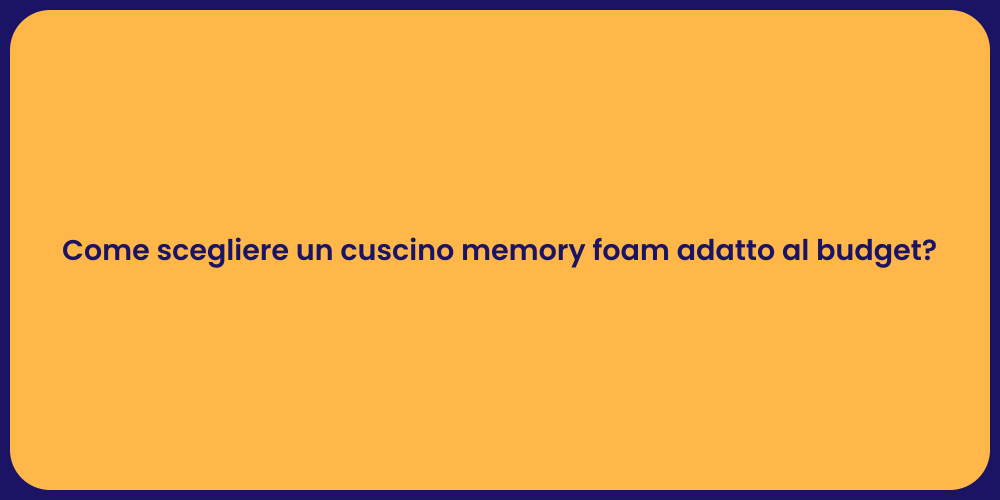 Come scegliere un cuscino memory foam adatto al budget?