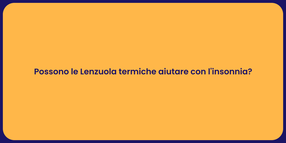 Possono le Lenzuola termiche aiutare con l'insonnia?