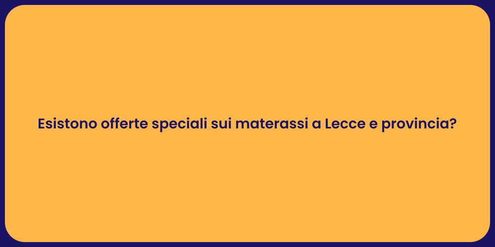 Esistono offerte speciali sui materassi a Lecce e provincia?