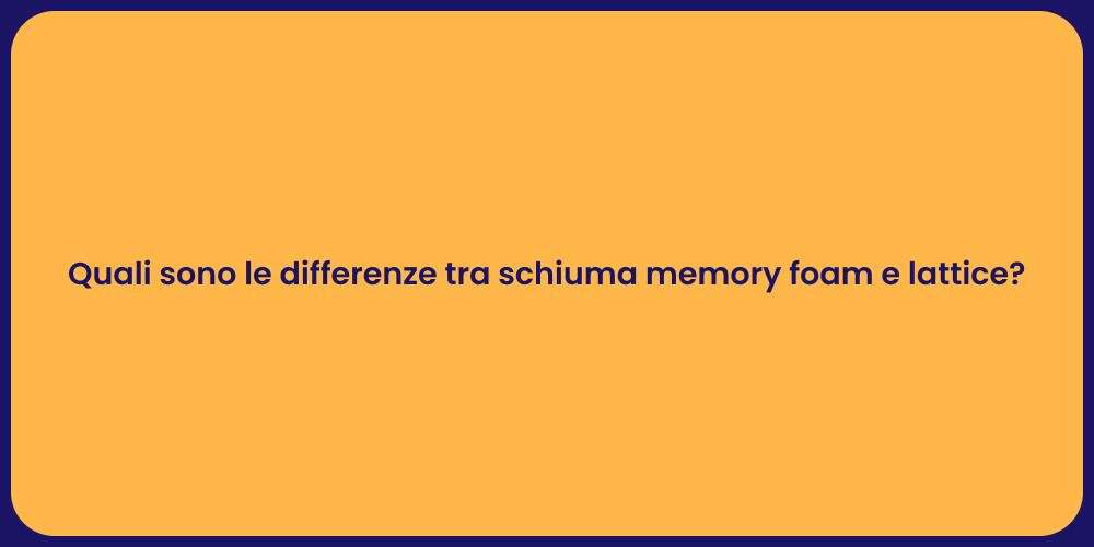 Quali sono le differenze tra schiuma memory foam e lattice?