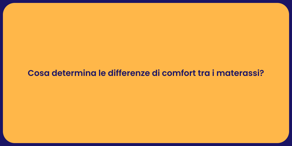 Cosa determina le differenze di comfort tra i materassi?
