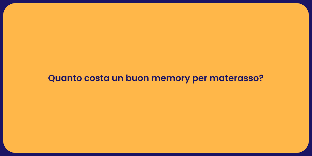 Quanto costa un buon memory per materasso?