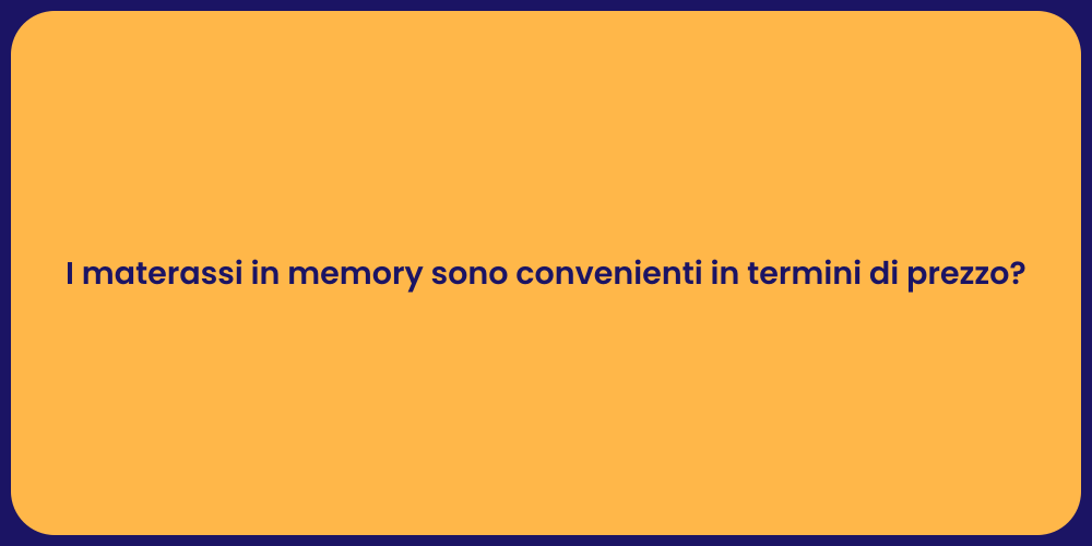 I materassi in memory sono convenienti in termini di prezzo?