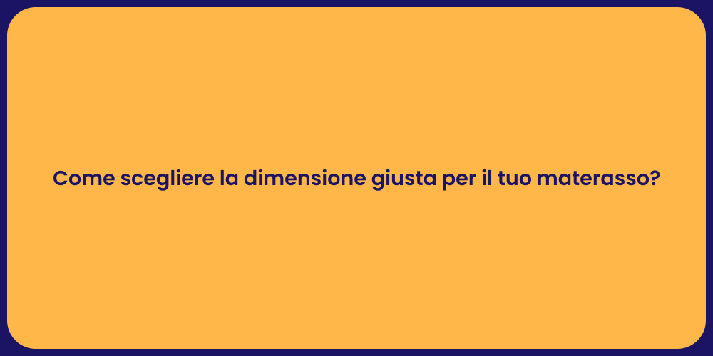 Come scegliere la dimensione giusta per il tuo materasso?