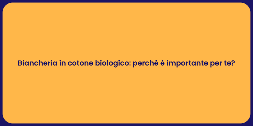 Biancheria in cotone biologico: perché è importante per te?