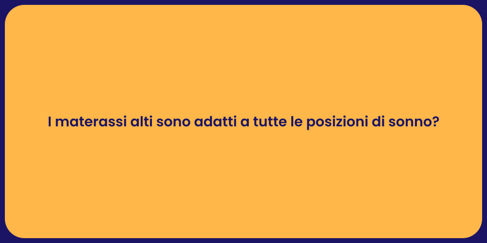 I materassi alti sono adatti a tutte le posizioni di sonno?