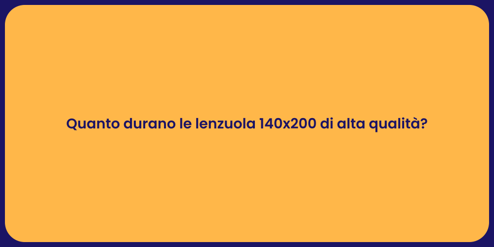 Quanto durano le lenzuola 140x200 di alta qualità?