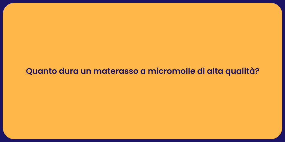 Quanto dura un materasso a micromolle di alta qualità?