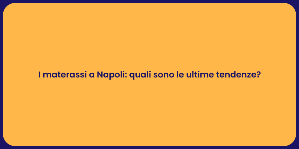 I materassi a Napoli: quali sono le ultime tendenze?