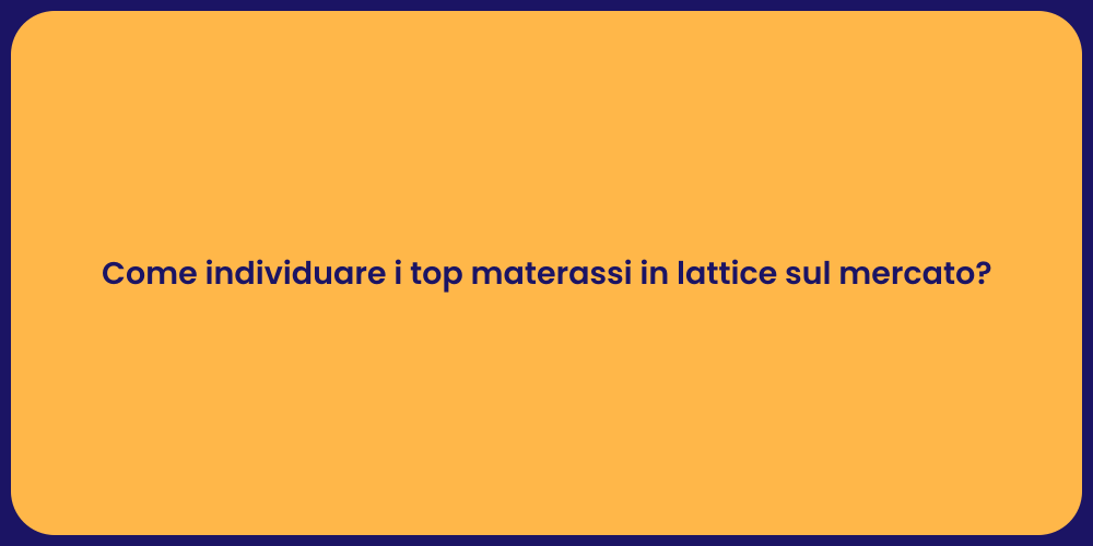 Come individuare i top materassi in lattice sul mercato?