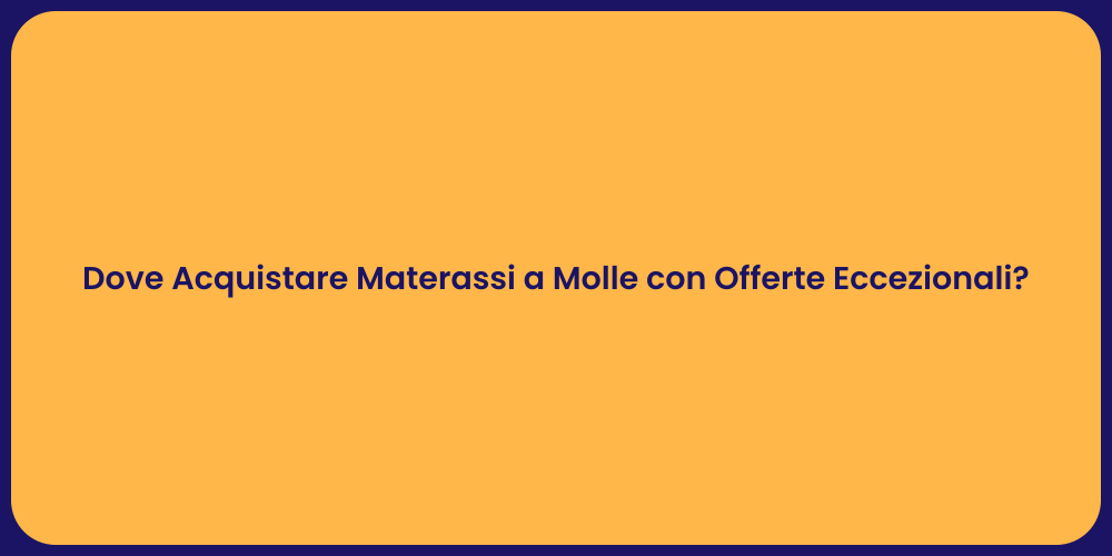 Dove Acquistare Materassi a Molle con Offerte Eccezionali?