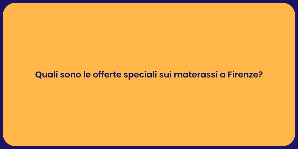 Quali sono le offerte speciali sui materassi a Firenze?
