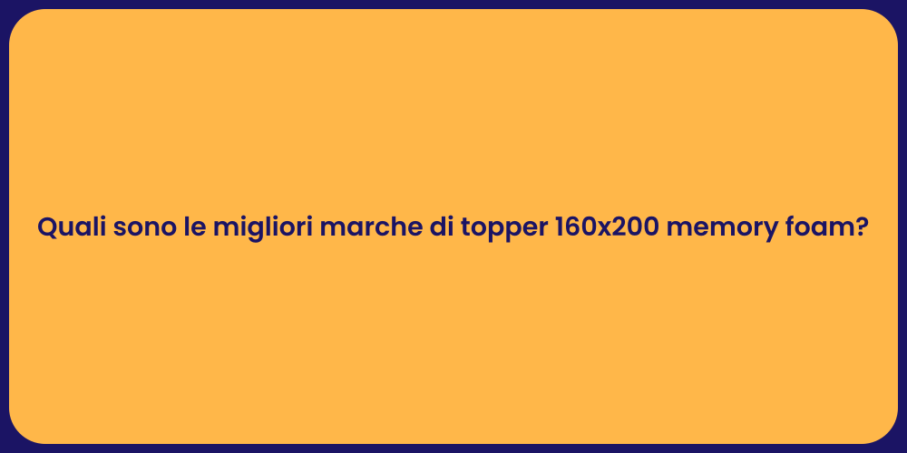 Quali sono le migliori marche di topper 160x200 memory foam?