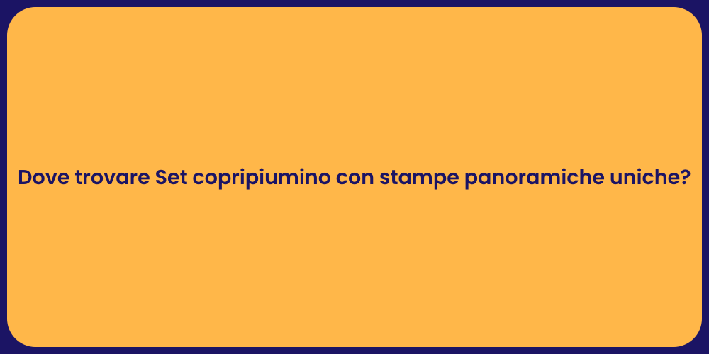 Dove trovare Set copripiumino con stampe panoramiche uniche?