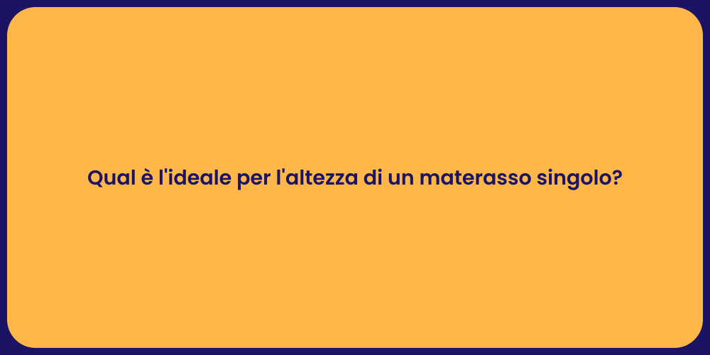 Qual è l'ideale per l'altezza di un materasso singolo?